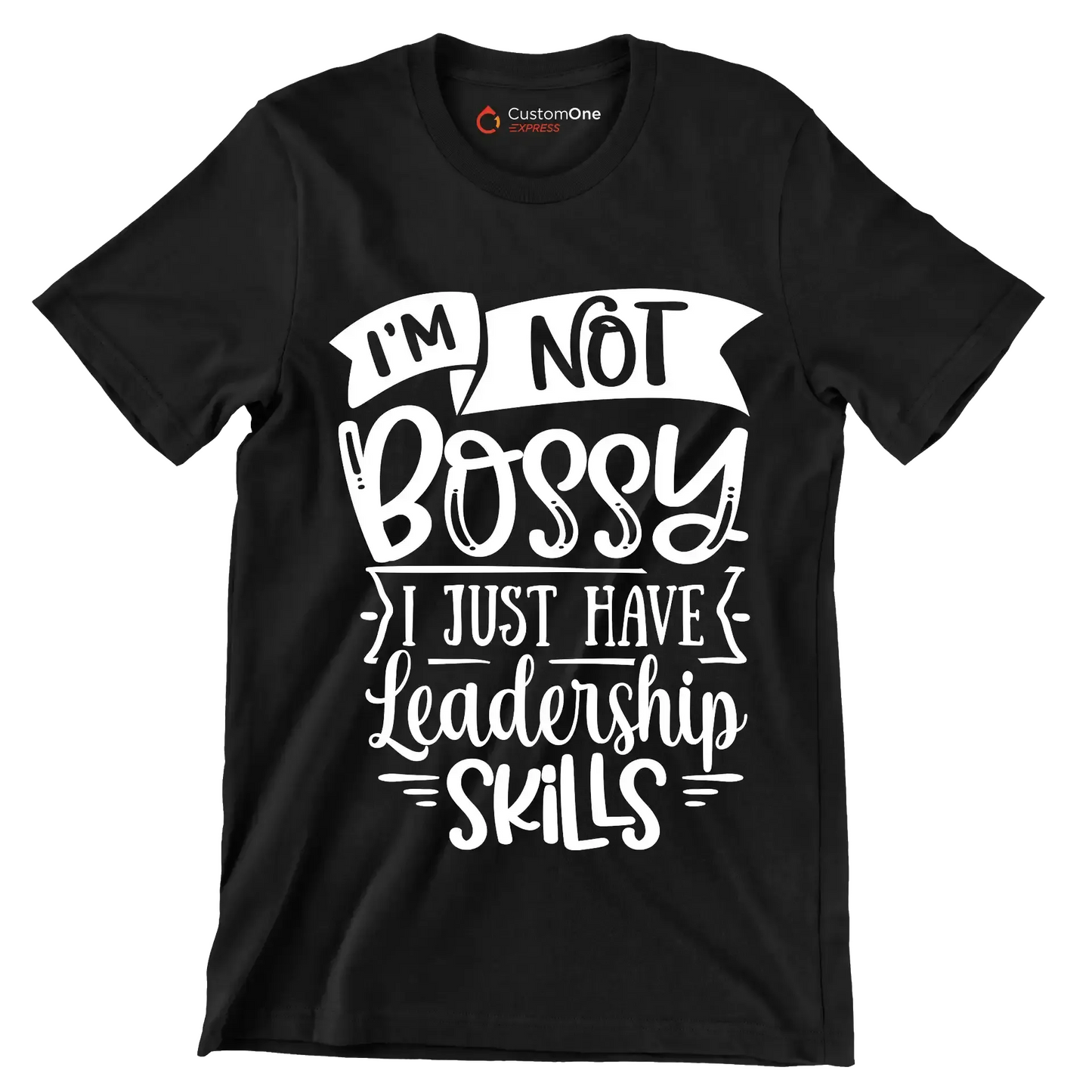I'm not bossy I just have leadership skills - Sarcasm Themed T-Shirt-Black-S-Custom One Express
