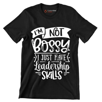 I'm not bossy I just have leadership skills - Sarcasm Themed T-Shirt-Black-S-Custom One Express