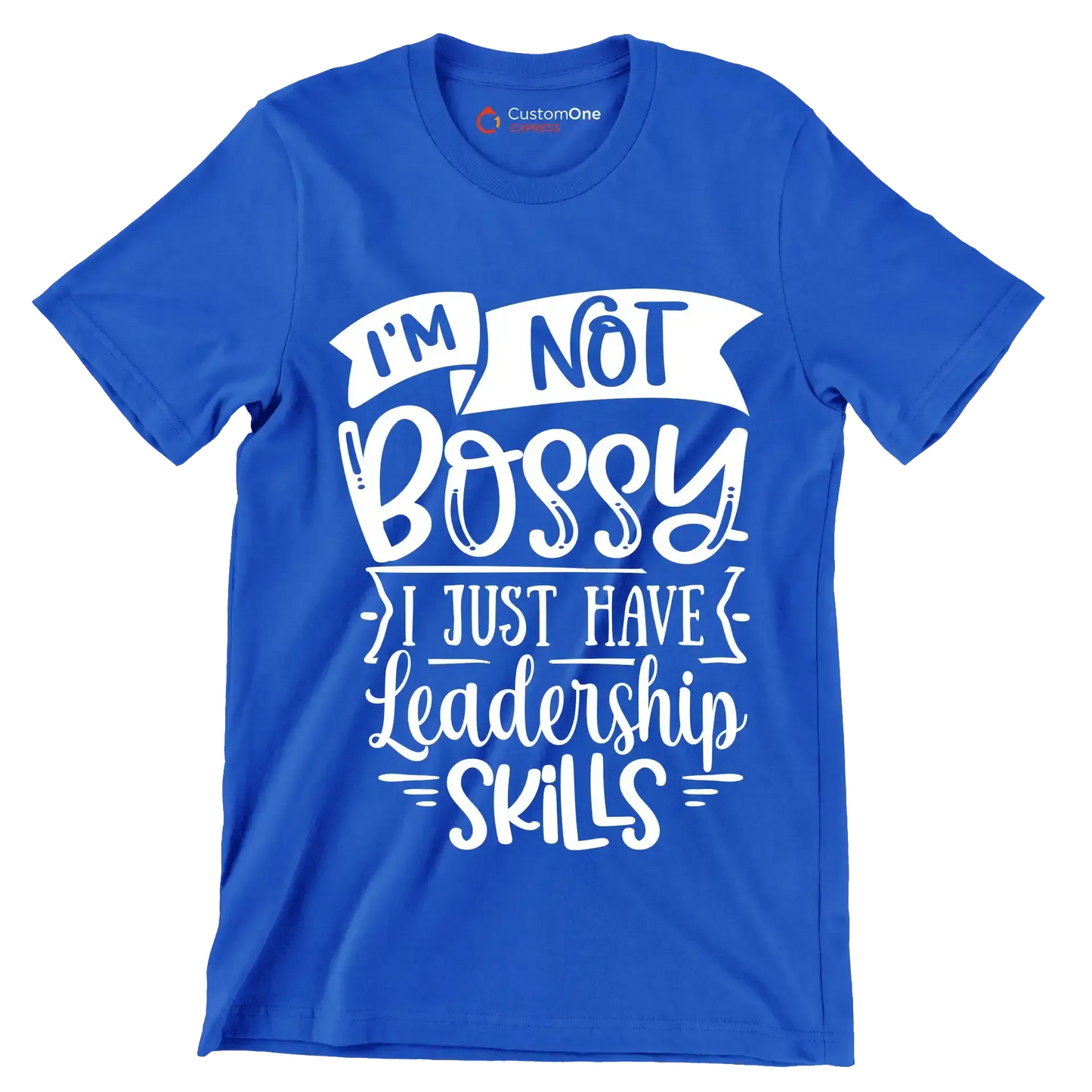 I'm not bossy I just have leadership skills - Sarcasm Themed T-Shirt-Blue-S-Custom One Express