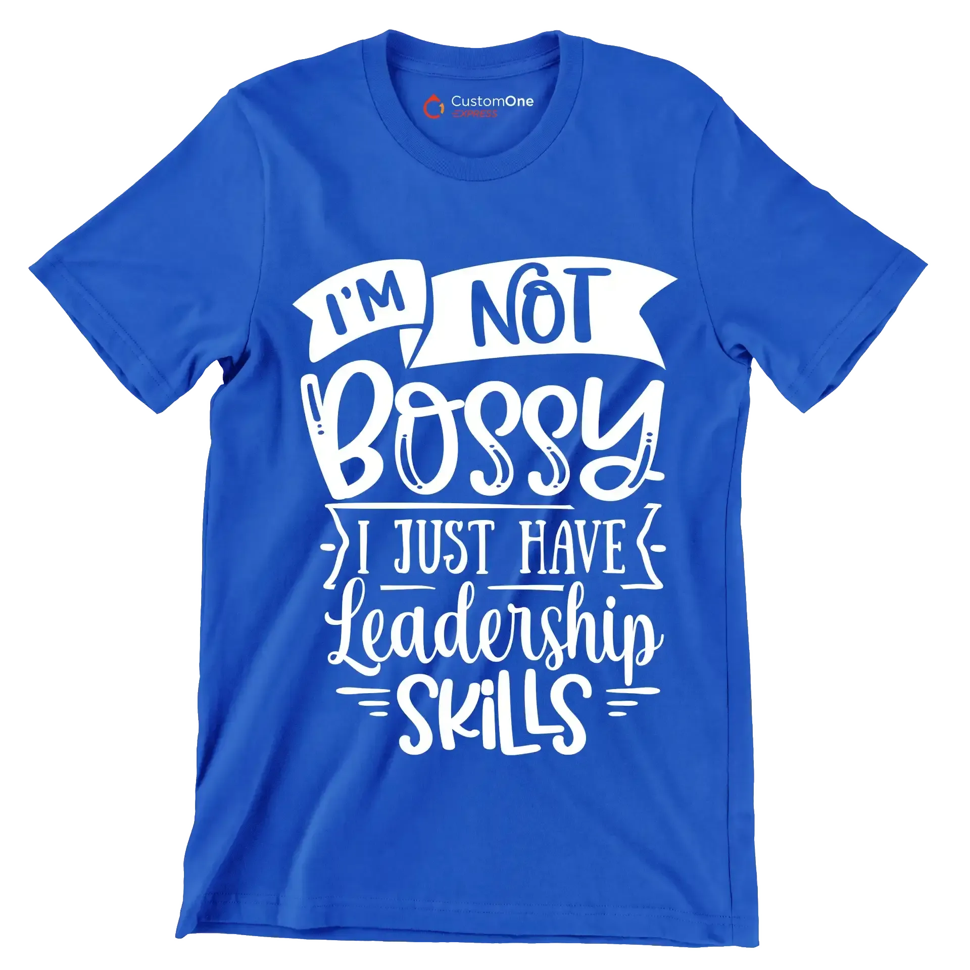 I'm not bossy I just have leadership skills - Sarcasm Themed T-Shirt-Blue-S-Custom One Express