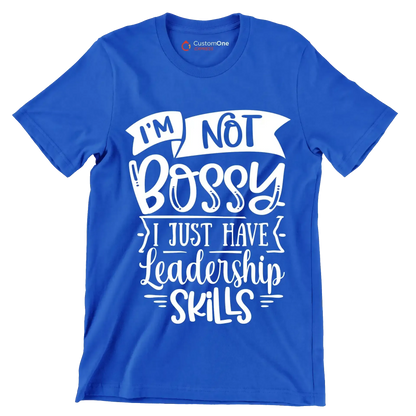 I'm not bossy I just have leadership skills - Sarcasm Themed T-Shirt-Blue-S-Custom One Express