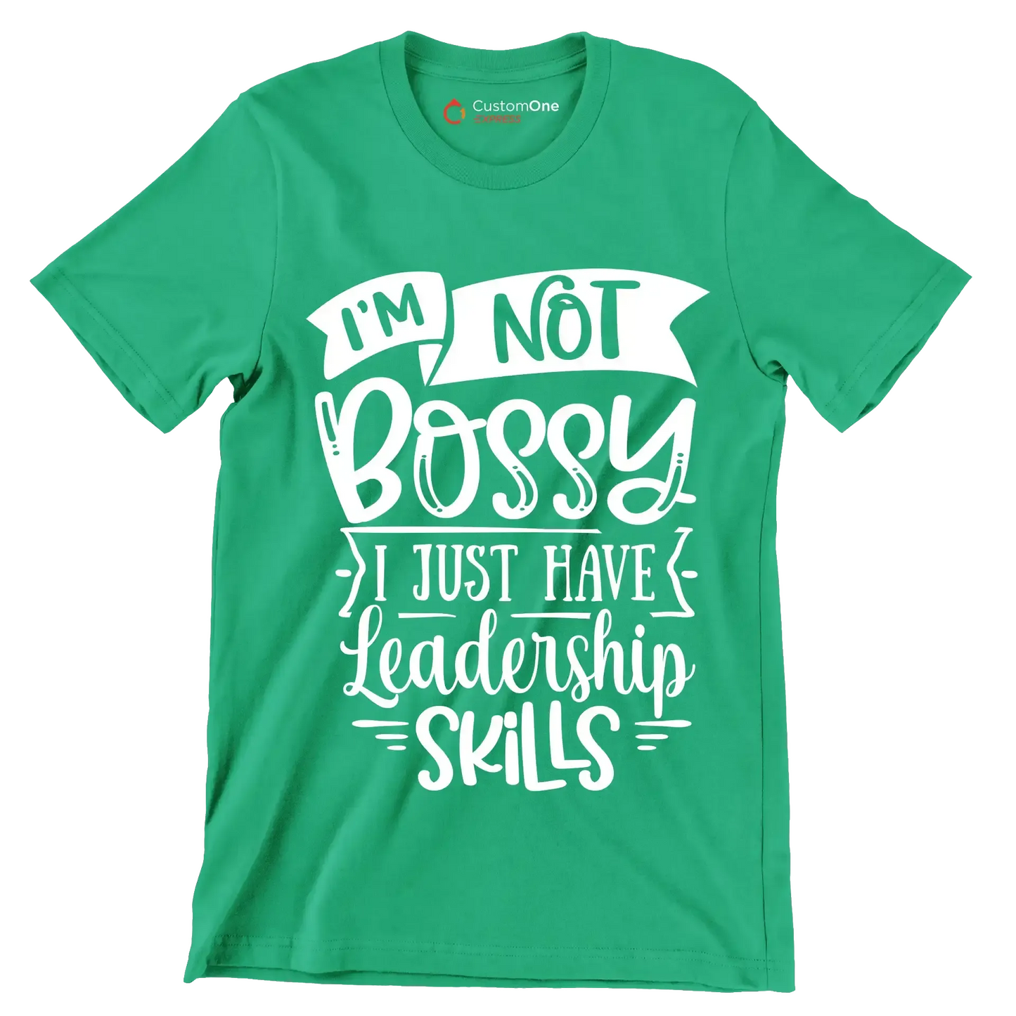 I'm not bossy I just have leadership skills - Sarcasm Themed T-Shirt-Green-S-Custom One Express