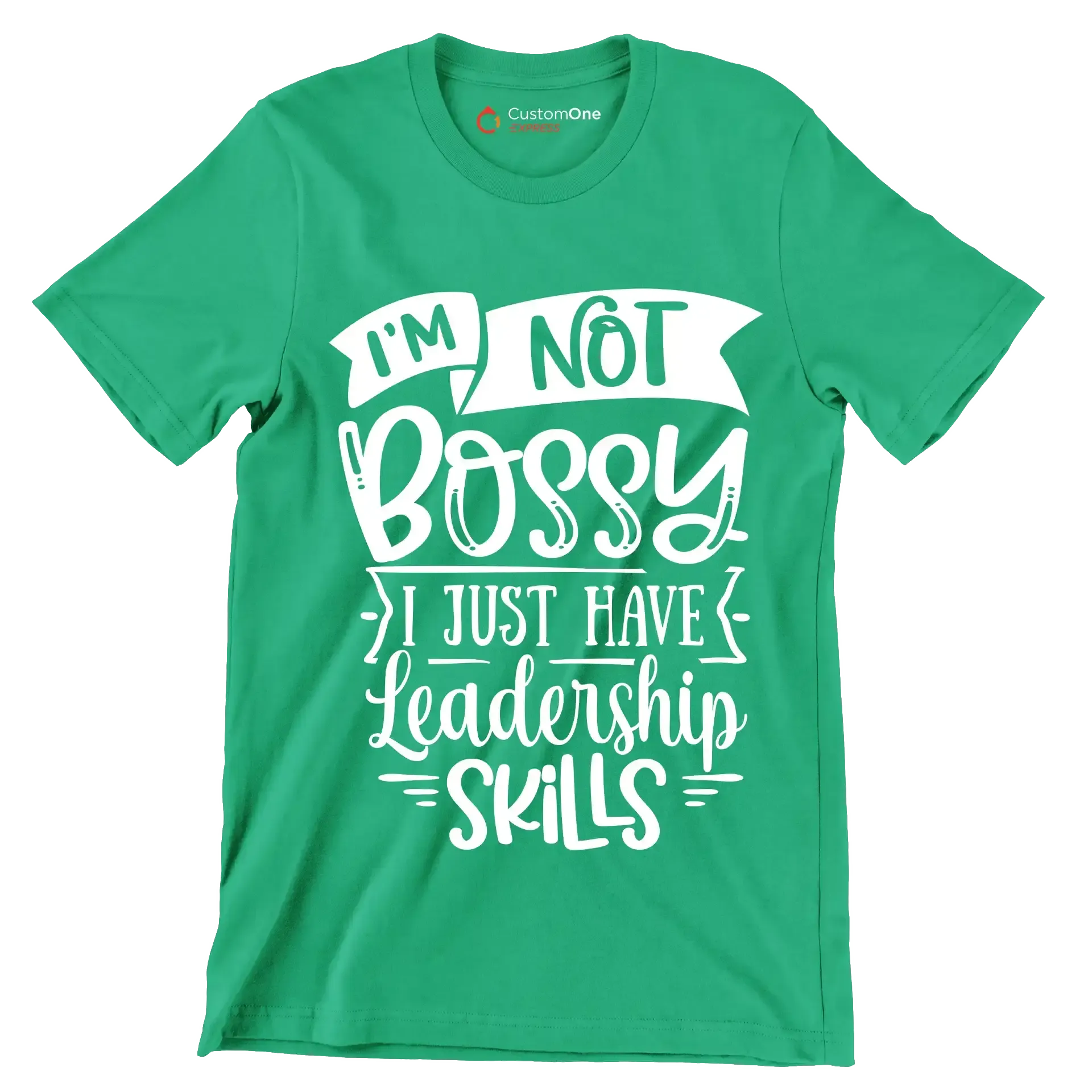I'm not bossy I just have leadership skills - Sarcasm Themed T-Shirt-Green-S-Custom One Express