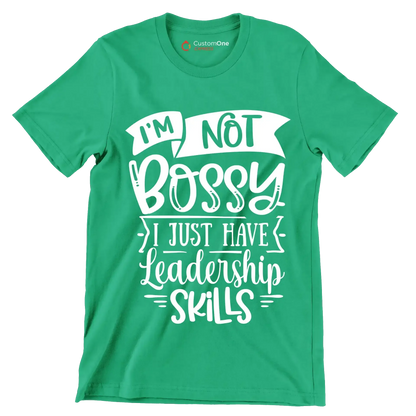 I'm not bossy I just have leadership skills - Sarcasm Themed T-Shirt-Green-S-Custom One Express