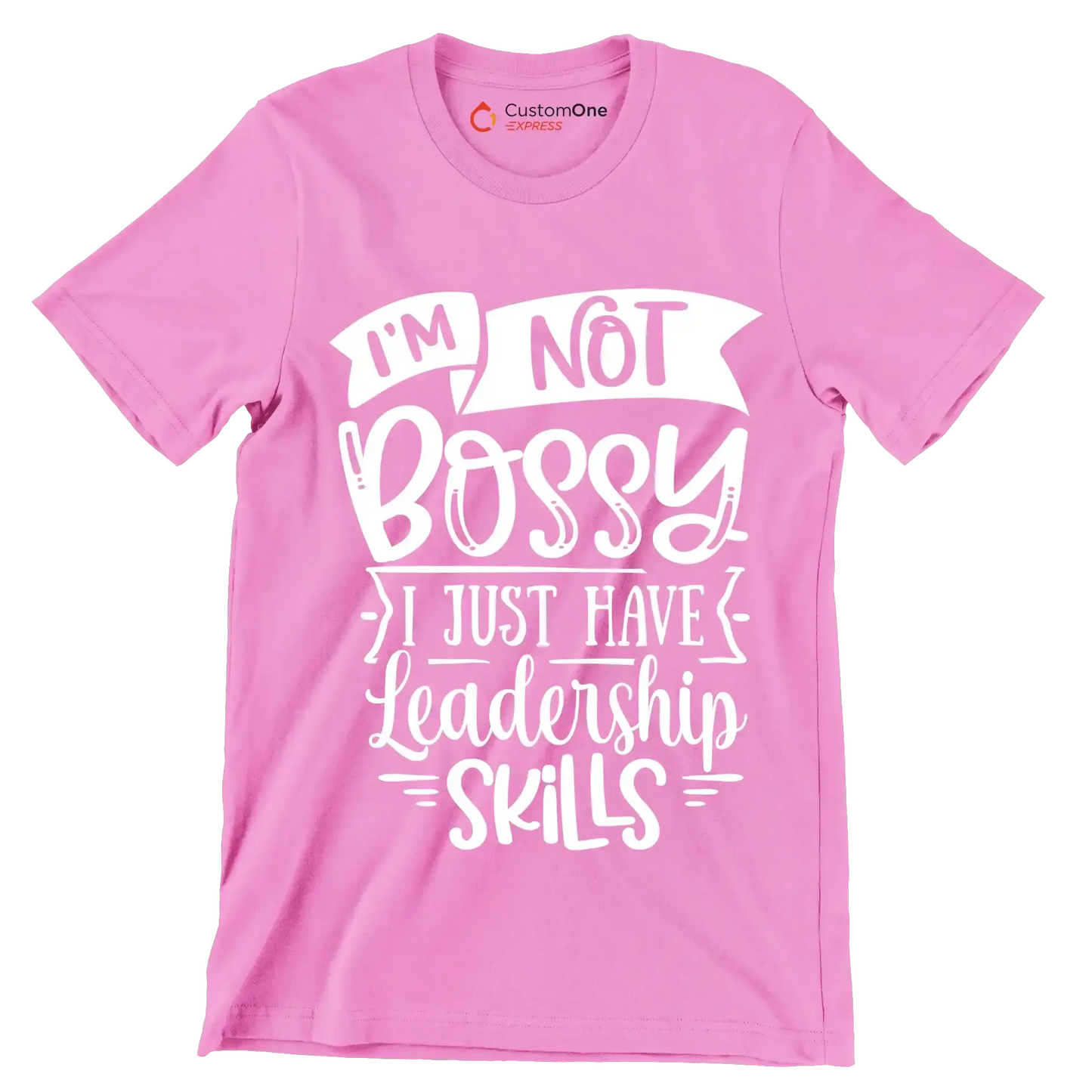 I'm not bossy I just have leadership skills - Sarcasm Themed T-Shirt-Pink-S-Custom One Express