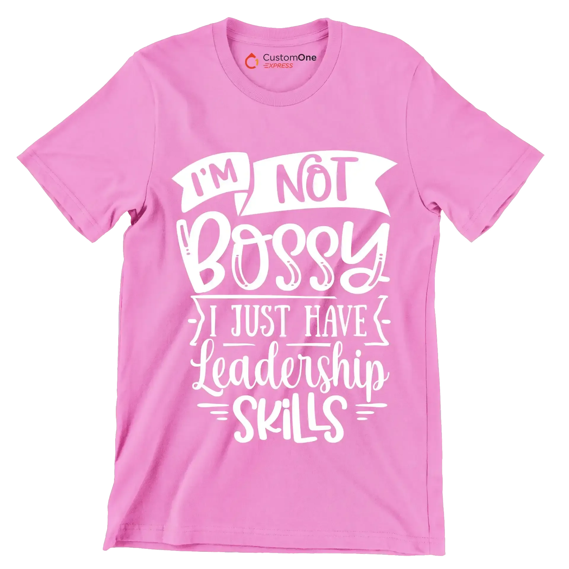 I'm not bossy I just have leadership skills - Sarcasm Themed T-Shirt-Pink-S-Custom One Express