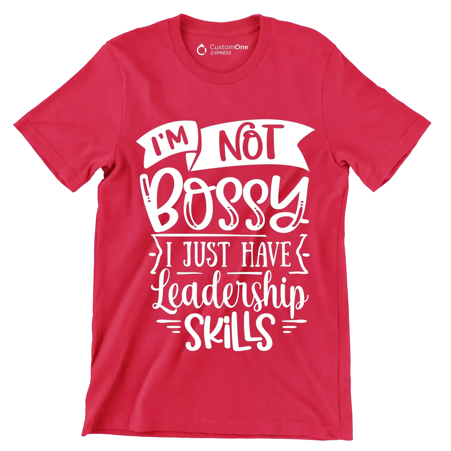 I'm not bossy I just have leadership skills - Sarcasm Themed T-Shirt-Red-S-Custom One Express
