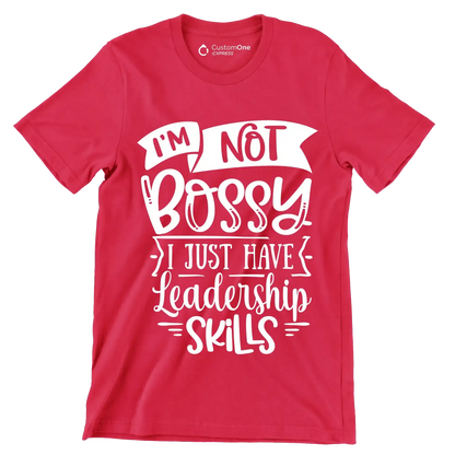 I'm not bossy I just have leadership skills - Sarcasm Themed T-Shirt-Red-S-Custom One Express