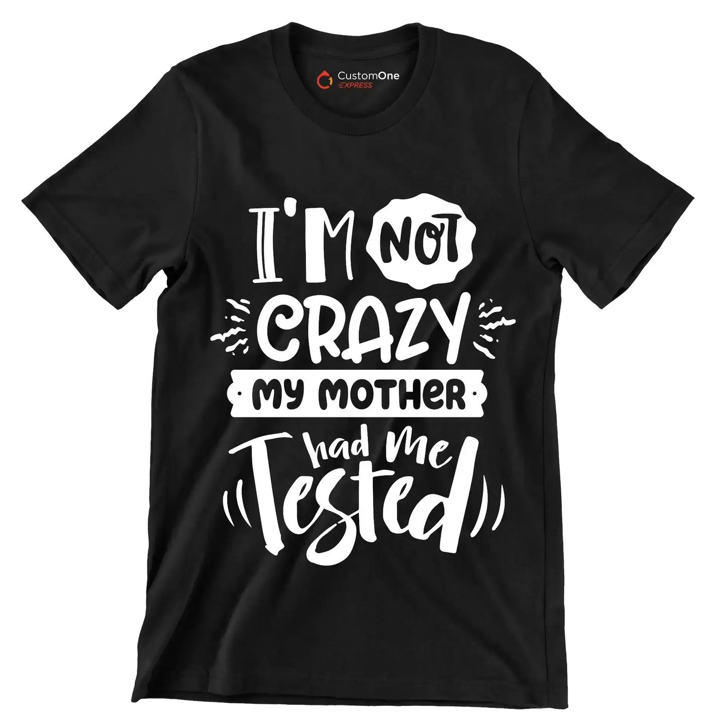 I'm not crazy my mother had me tested4 - Sarcasm Themed T-Shirt-Black-S-Custom One Express