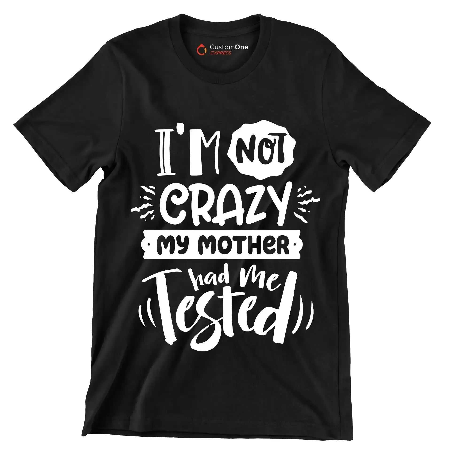 I'm not crazy my mother had me tested4 - Sarcasm Themed T-Shirt-Black-S-Custom One Express