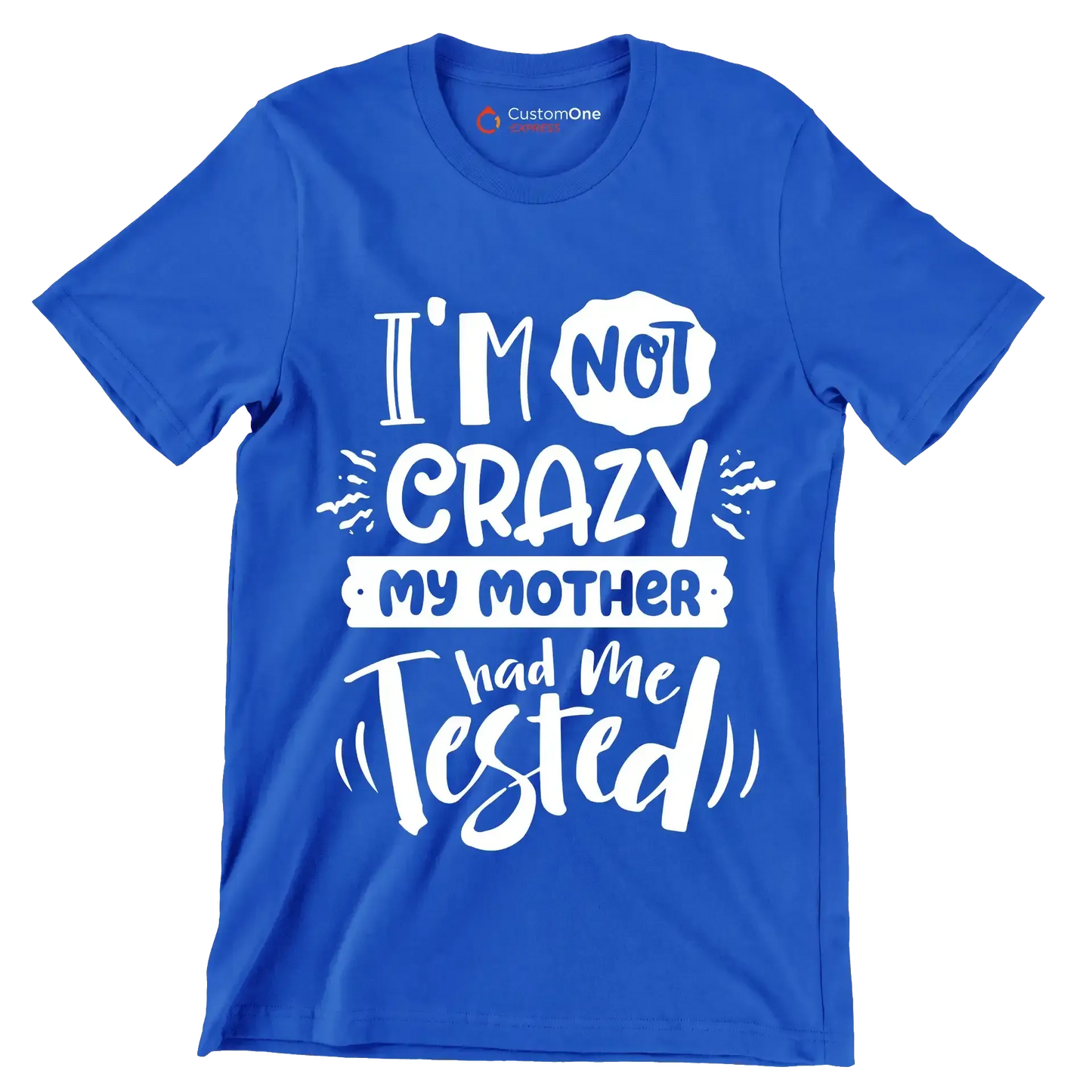 I'm not crazy my mother had me tested4 - Sarcasm Themed T-Shirt-Blue-S-Custom One Express