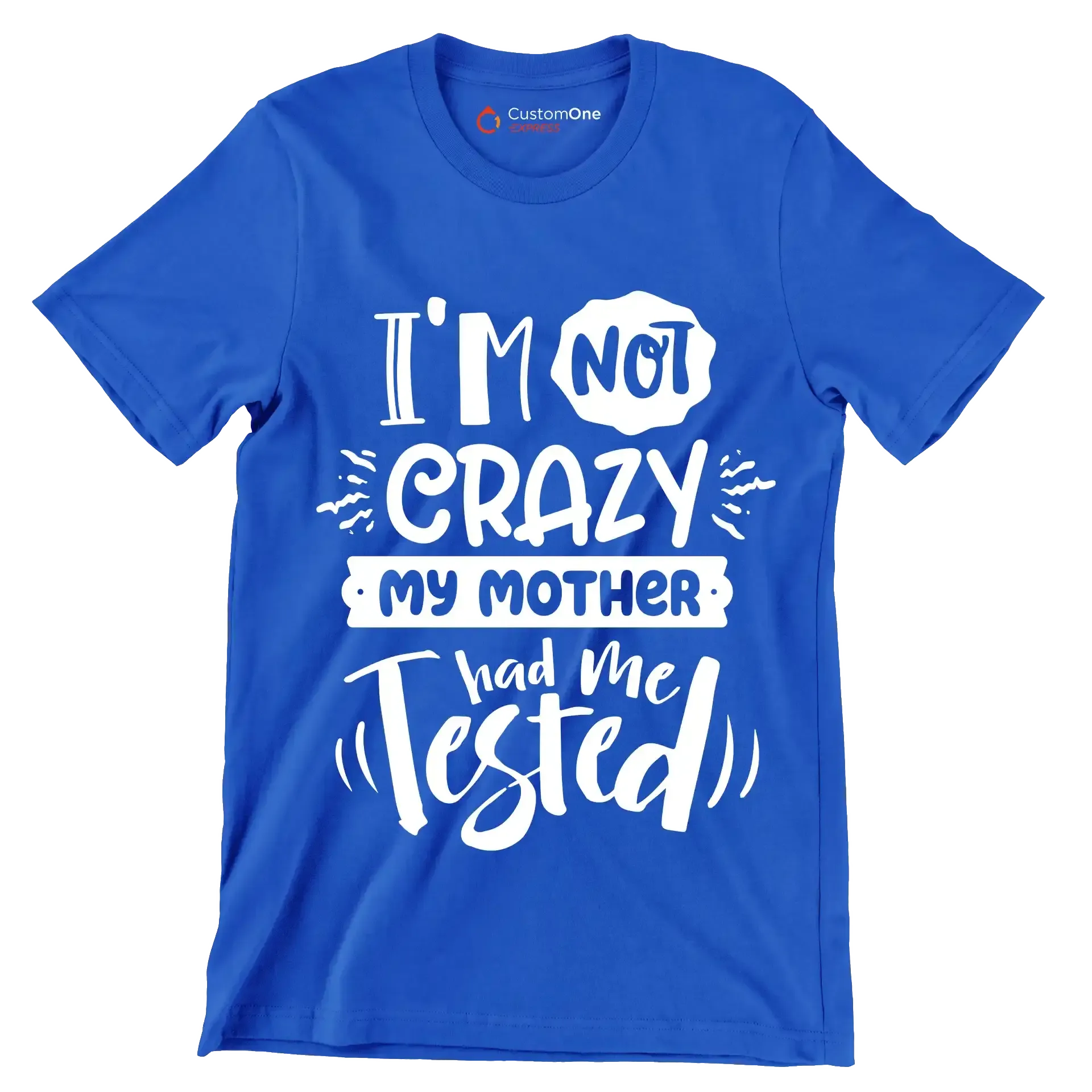 I'm not crazy my mother had me tested4 - Sarcasm Themed T-Shirt-Blue-S-Custom One Express