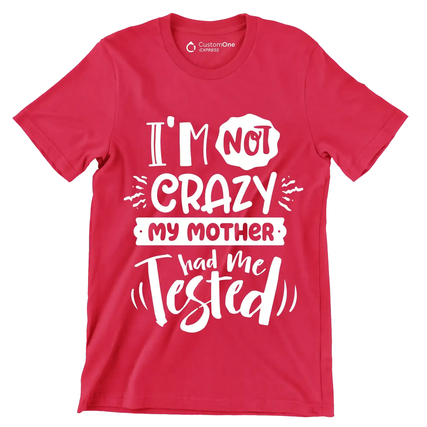 I'm not crazy my mother had me tested4 - Sarcasm Themed T-Shirt-Red-S-Custom One Express