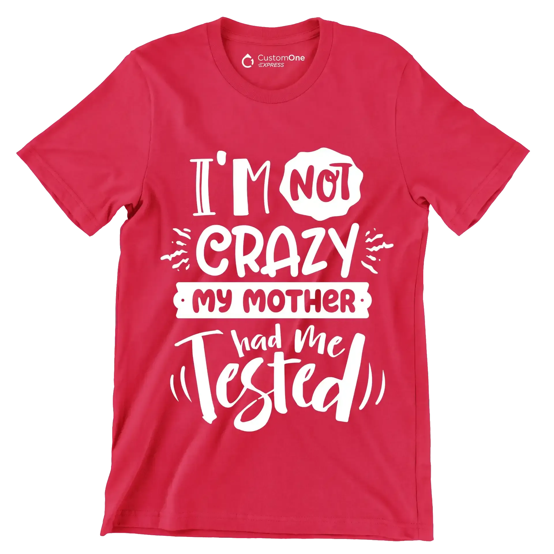 I'm not crazy my mother had me tested4 - Sarcasm Themed T-Shirt-Red-S-Custom One Express