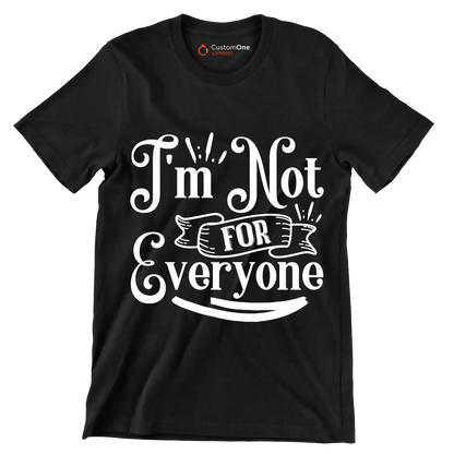 I'm not for everyone - Sarcasm Themed T-Shirt-Black-S-Custom One Express