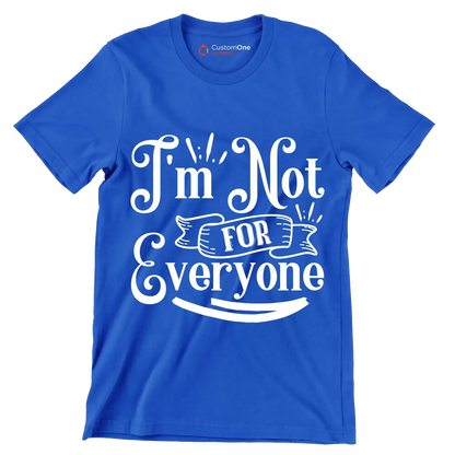 I'm not for everyone - Sarcasm Themed T-Shirt-Blue-S-Custom One Express