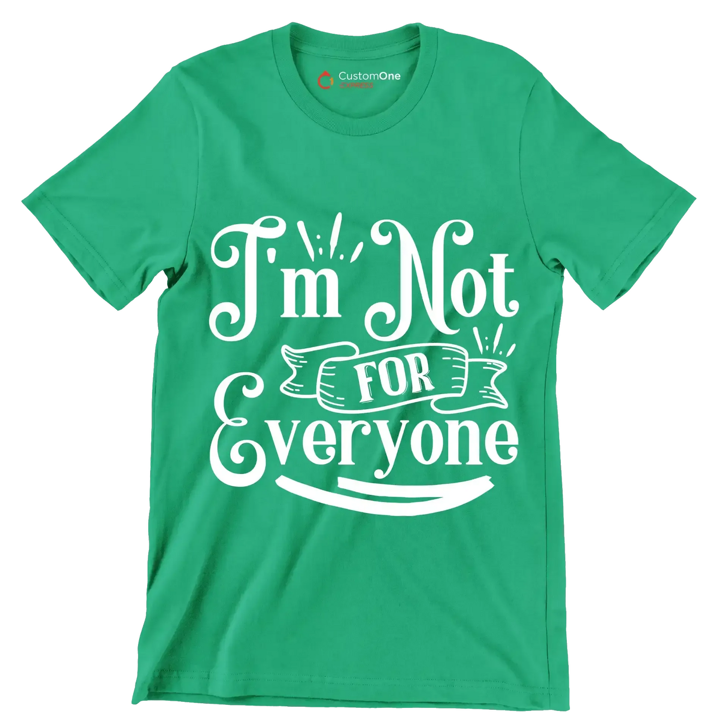 I'm not for everyone - Sarcasm Themed T-Shirt-Green-S-Custom One Express