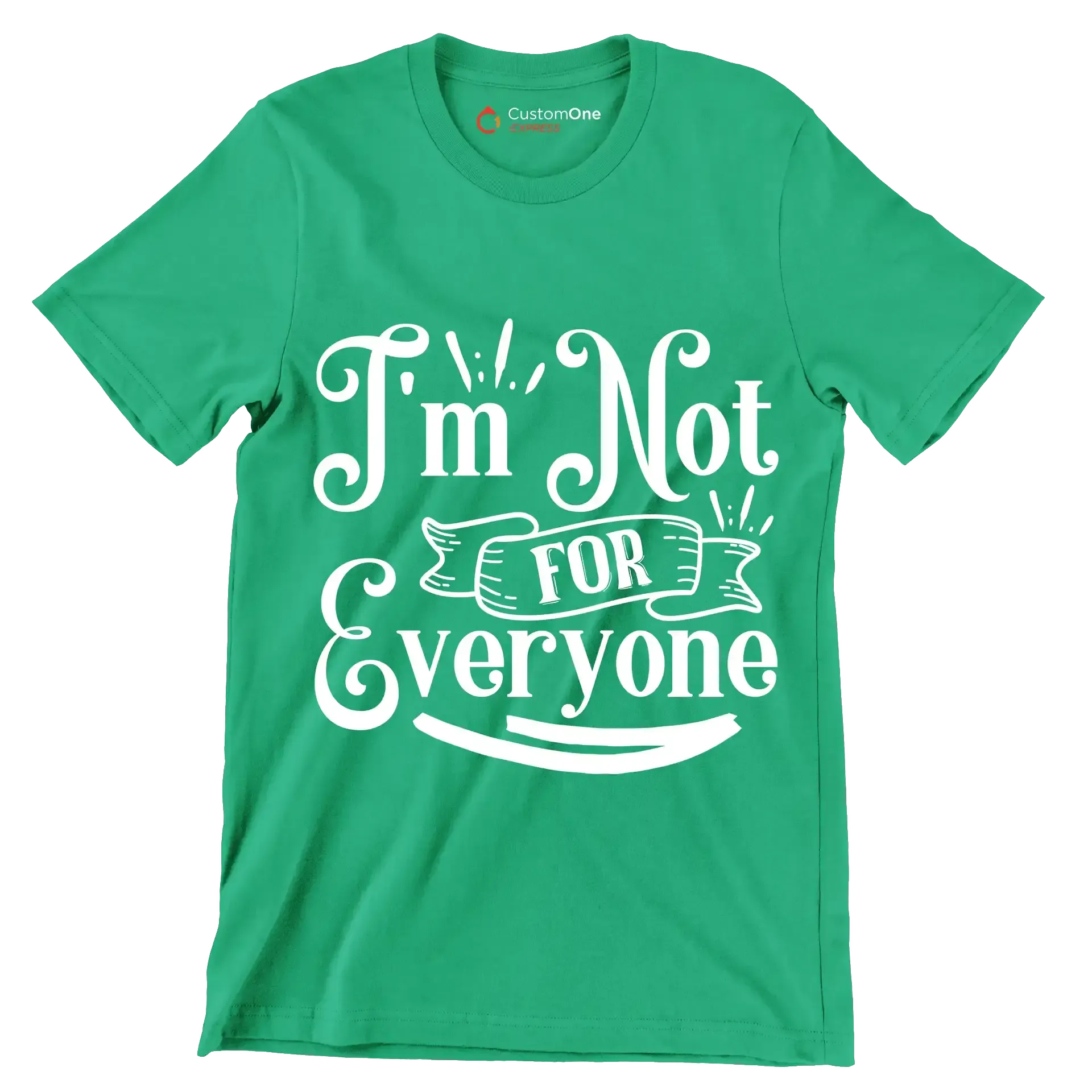 I'm not for everyone - Sarcasm Themed T-Shirt-Green-S-Custom One Express