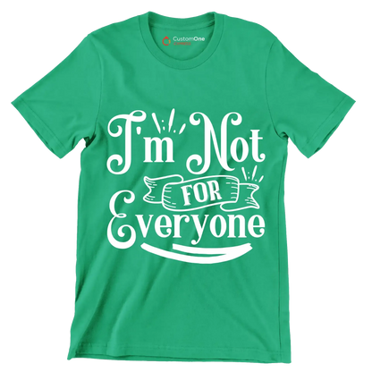 I'm not for everyone - Sarcasm Themed T-Shirt-Green-S-Custom One Express