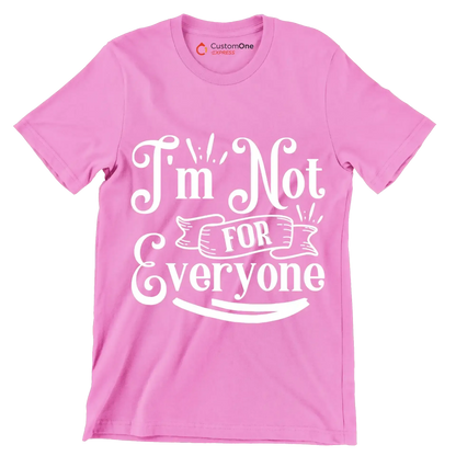 I'm not for everyone - Sarcasm Themed T-Shirt-Pink-S-Custom One Express