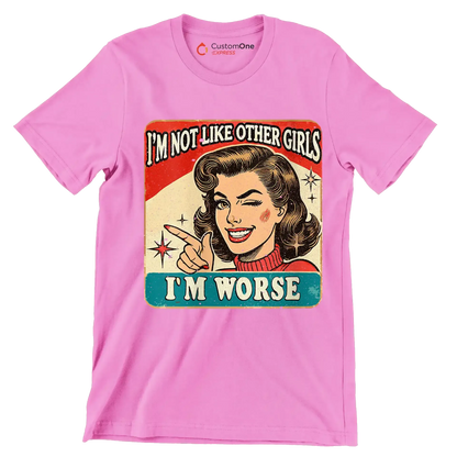 I'm not like other girls I'm worse - Retro Themed T-Shirt-Pink-S-Custom One Express