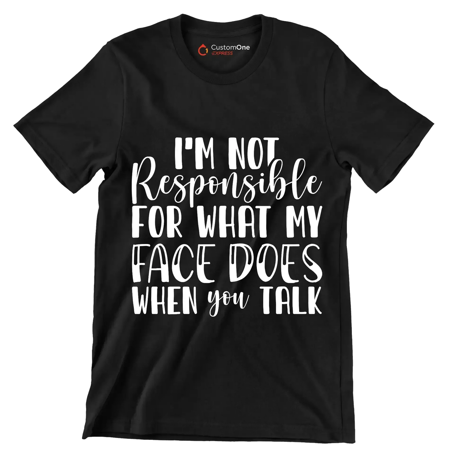 I'm not responsible for what my face does when you talk - Sarcasm Themed T-Shirt-Black-S-Custom One Express