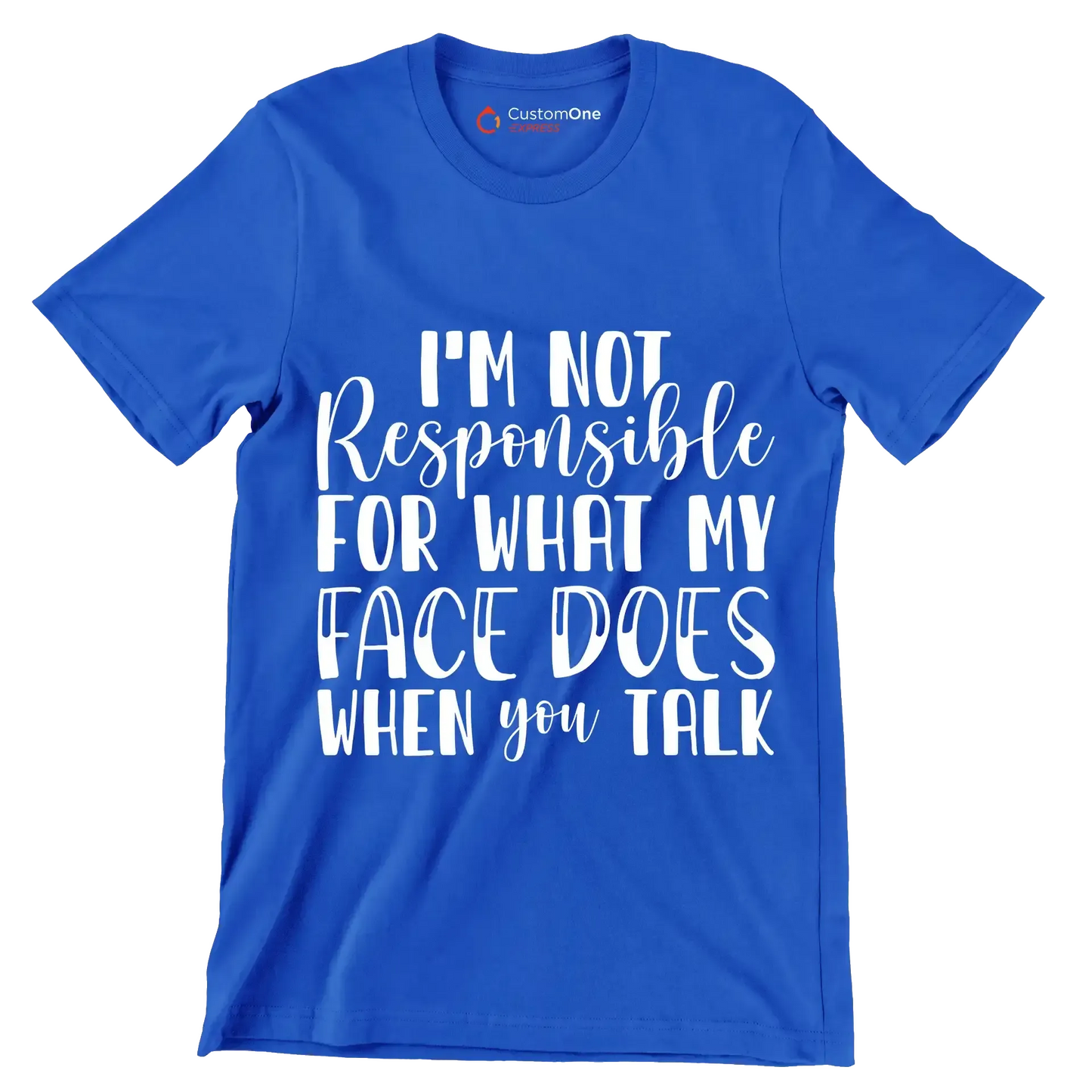 I'm not responsible for what my face does when you talk - Sarcasm Themed T-Shirt-Blue-S-Custom One Express