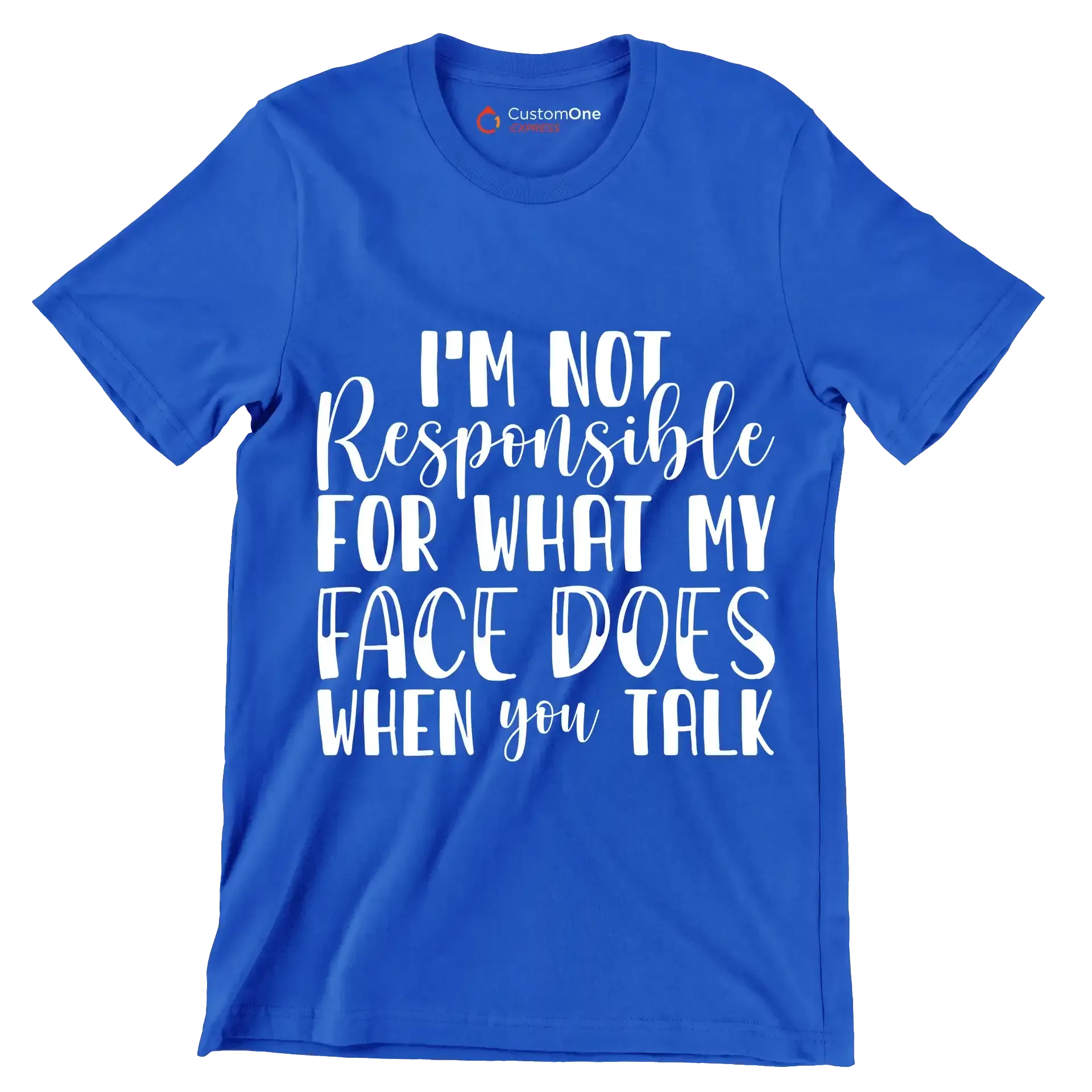 I'm not responsible for what my face does when you talk - Sarcasm Themed T-Shirt-Blue-S-Custom One Express