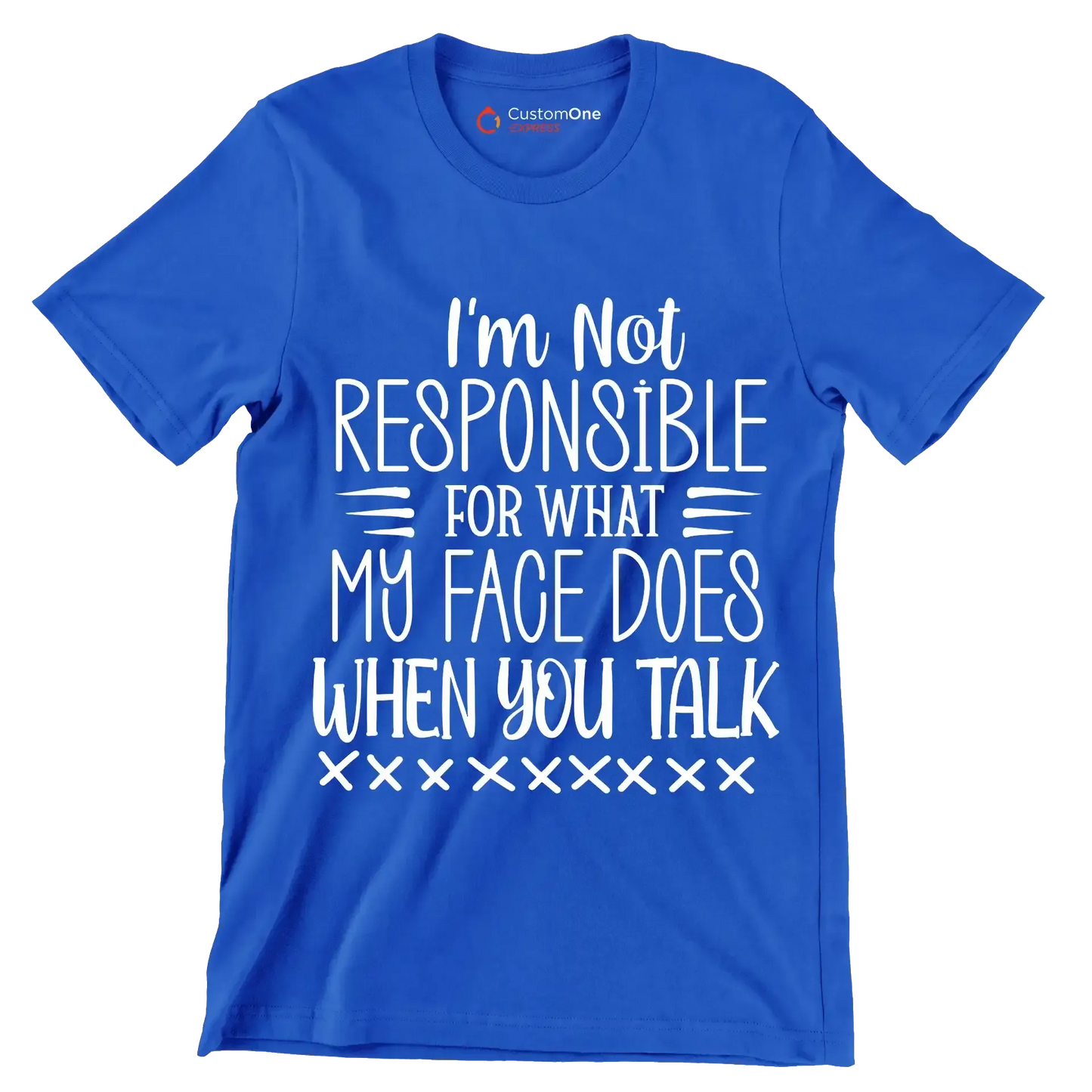 I'm not responsible for what my face does when you talk - Sarcasm Themed T-Shirt-Blue-S-Custom One Express