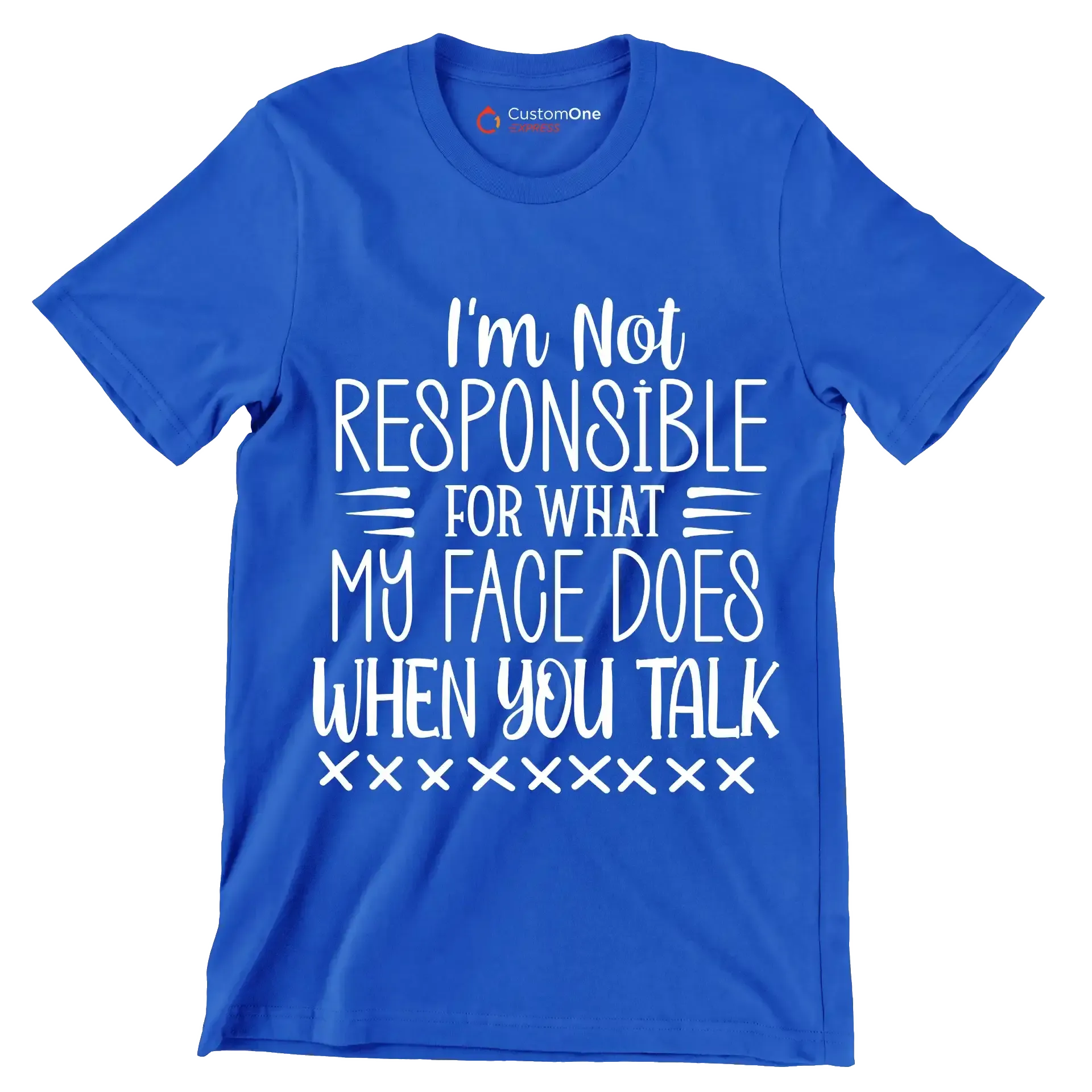 I'm not responsible for what my face does when you talk - Sarcasm Themed T-Shirt-Blue-S-Custom One Express