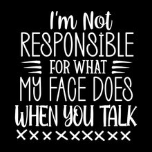 I'm not responsible for what my face does when you talk - Sarcasm Themed T-Shirt-Black-S-Custom One Express
