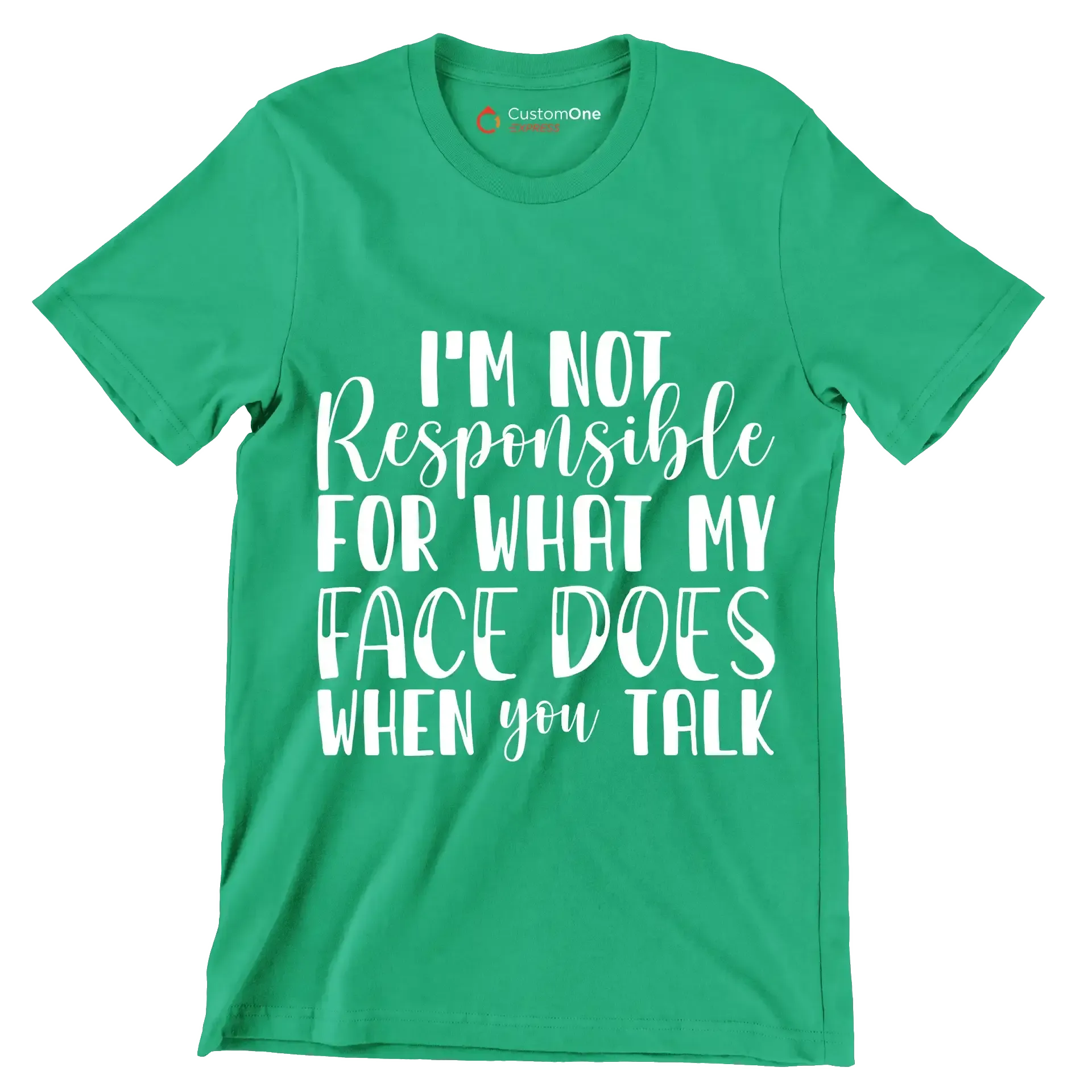 I'm not responsible for what my face does when you talk - Sarcasm Themed T-Shirt-Green-S-Custom One Express