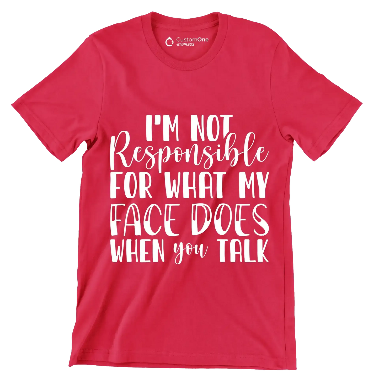 I'm not responsible for what my face does when you talk - Sarcasm Themed T-Shirt-Red-S-Custom One Express