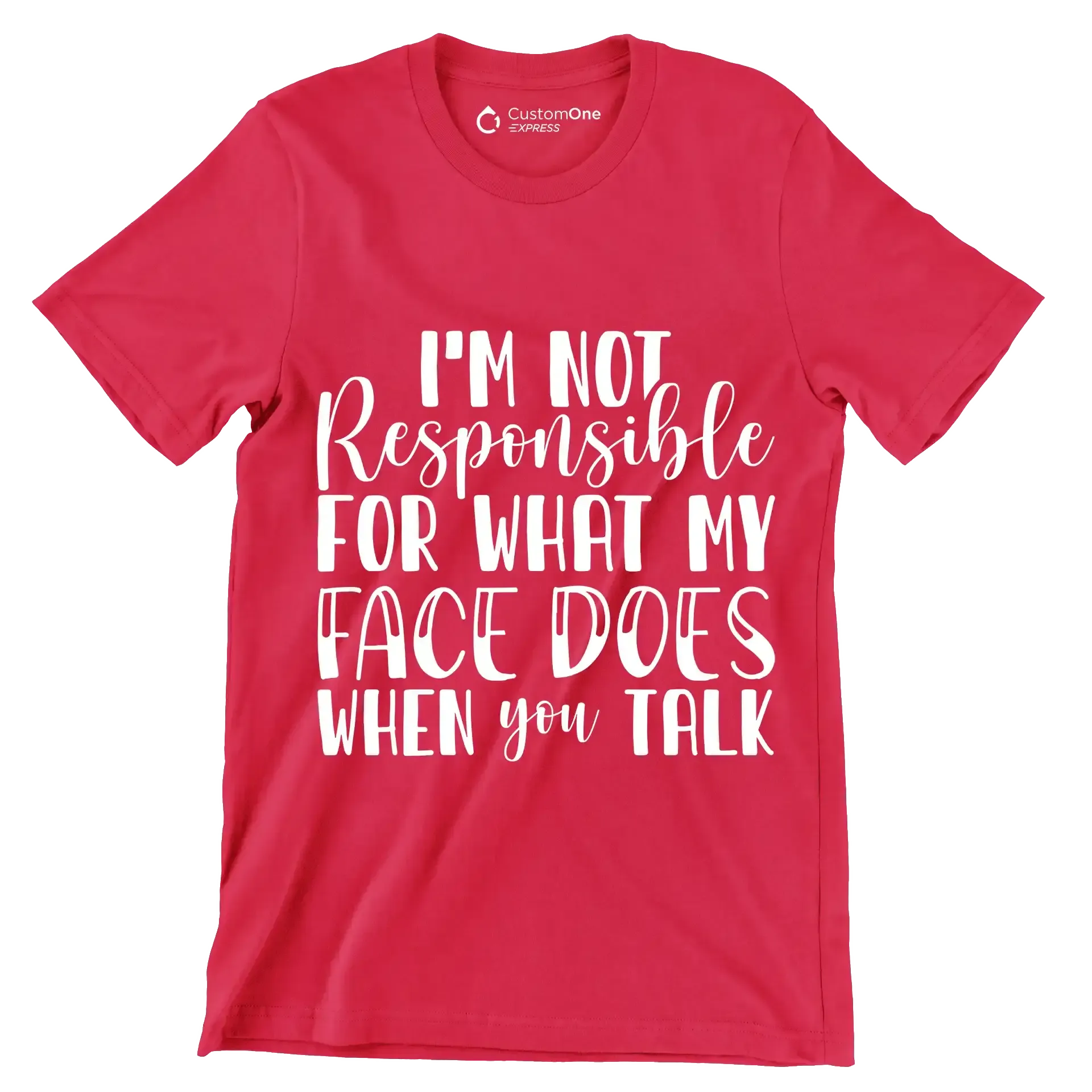 I'm not responsible for what my face does when you talk - Sarcasm Themed T-Shirt-Red-S-Custom One Express