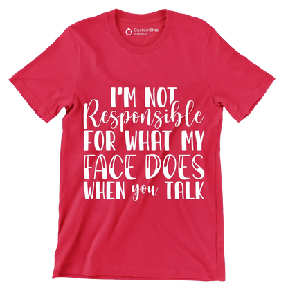 I'm not responsible for what my face does when you talk - Sarcasm Themed T-Shirt-Red-S-Custom One Express