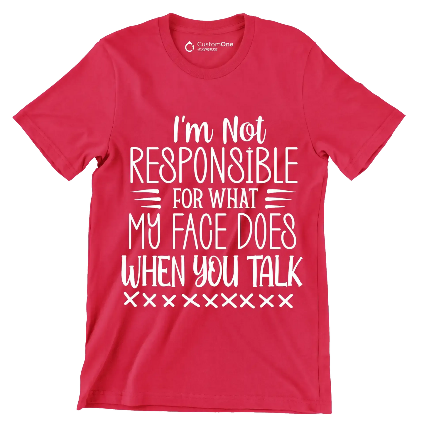 I'm not responsible for what my face does when you talk - Sarcasm Themed T-Shirt-Red-S-Custom One Express