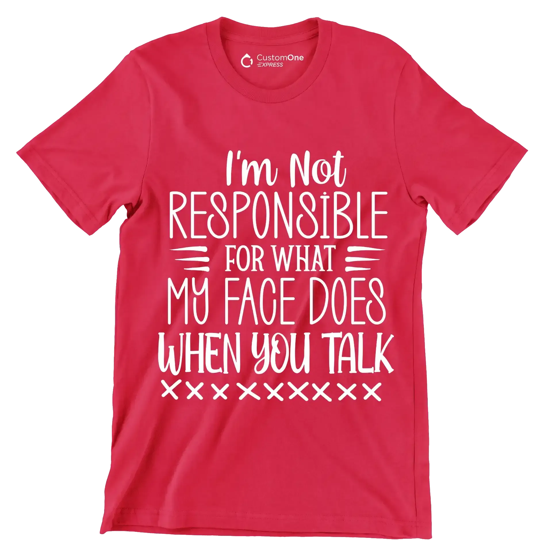 I'm not responsible for what my face does when you talk - Sarcasm Themed T-Shirt-Red-S-Custom One Express