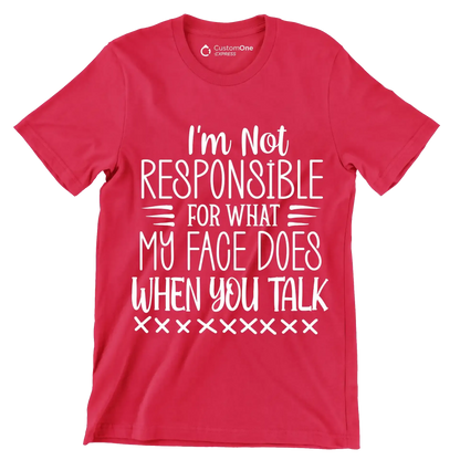 I'm not responsible for what my face does when you talk - Sarcasm Themed T-Shirt-Red-S-Custom One Express