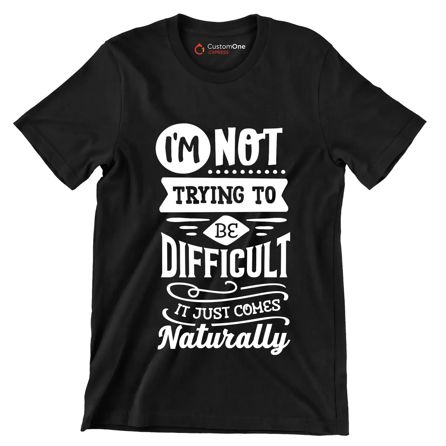 I'm not trying to be difficult it just comes naturally - Sarcasm Themed T-Shirt-Black-S-Custom One Express