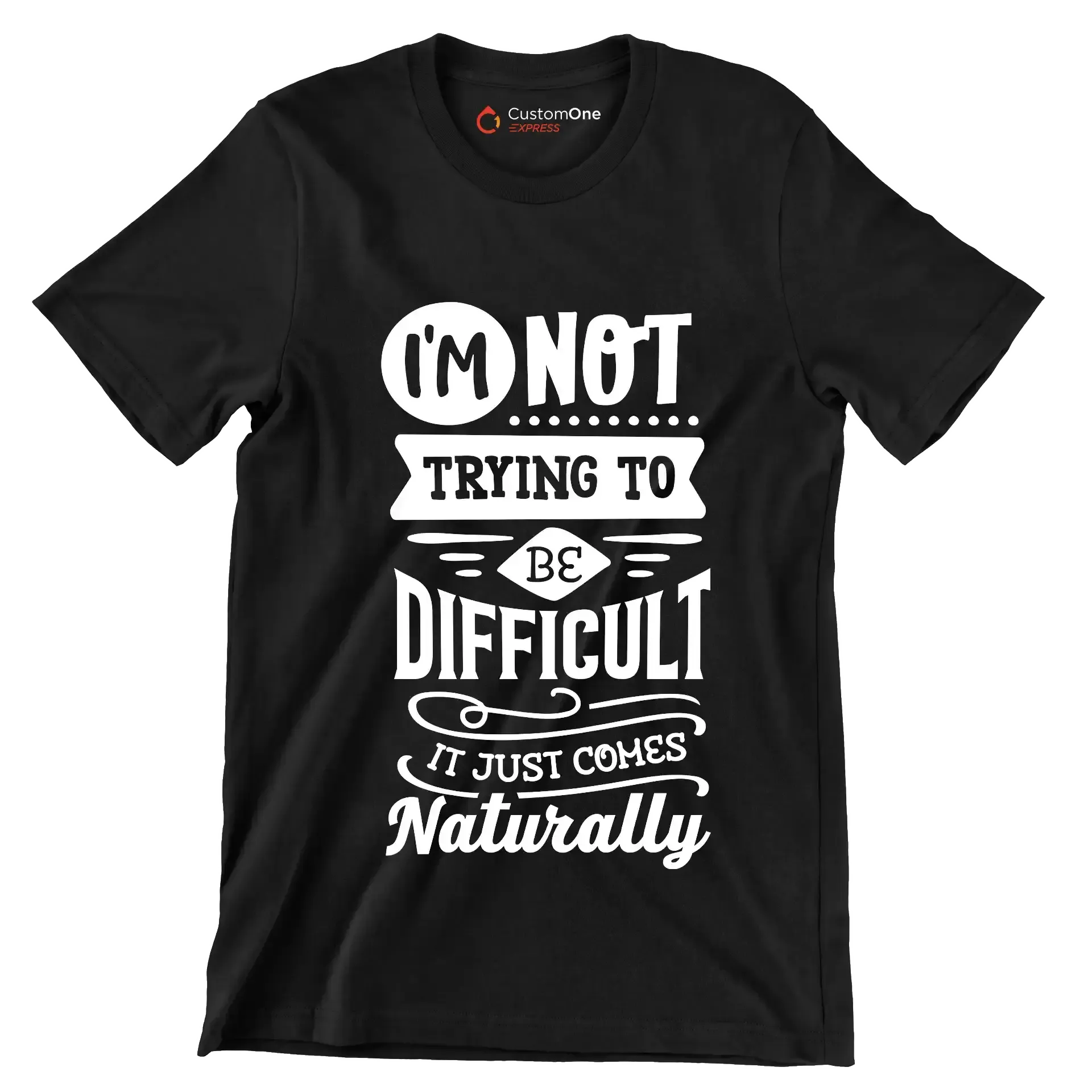 I'm not trying to be difficult it just comes naturally - Sarcasm Themed T-Shirt-Black-S-Custom One Express