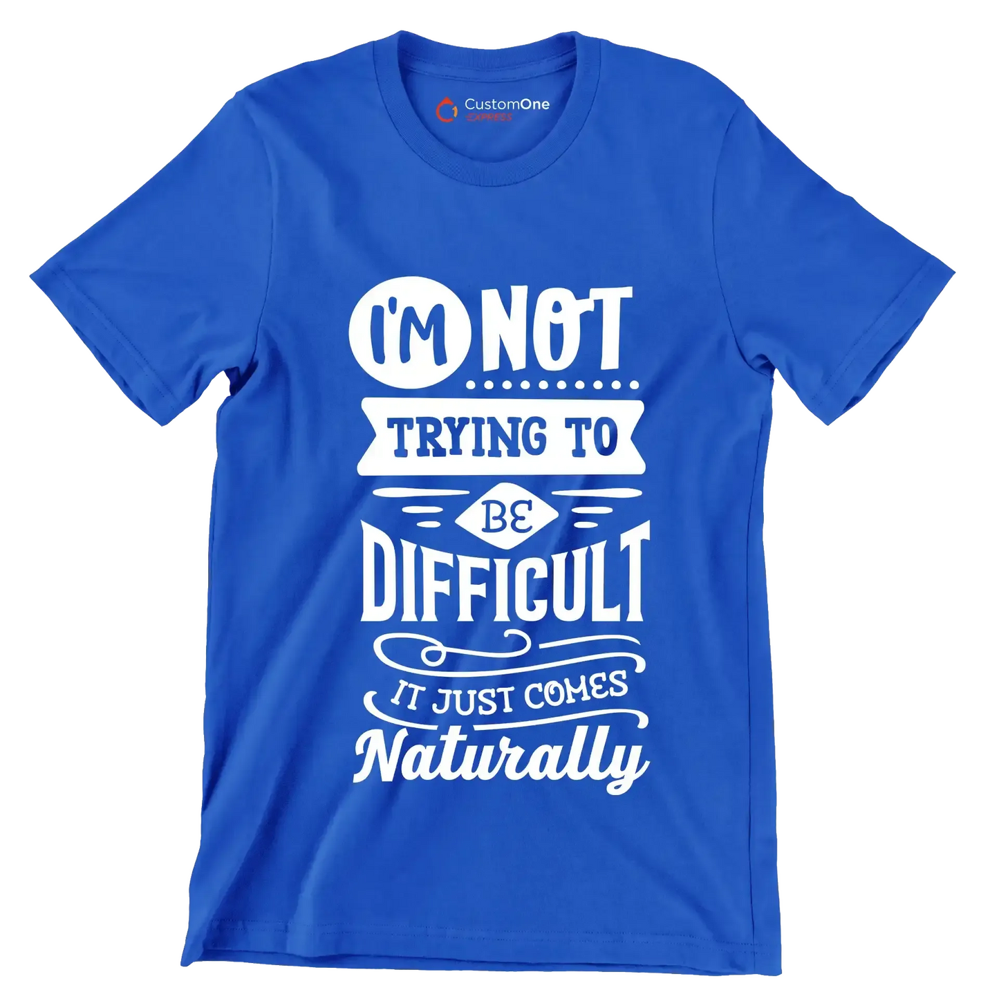 I'm not trying to be difficult it just comes naturally - Sarcasm Themed T-Shirt-Blue-S-Custom One Express