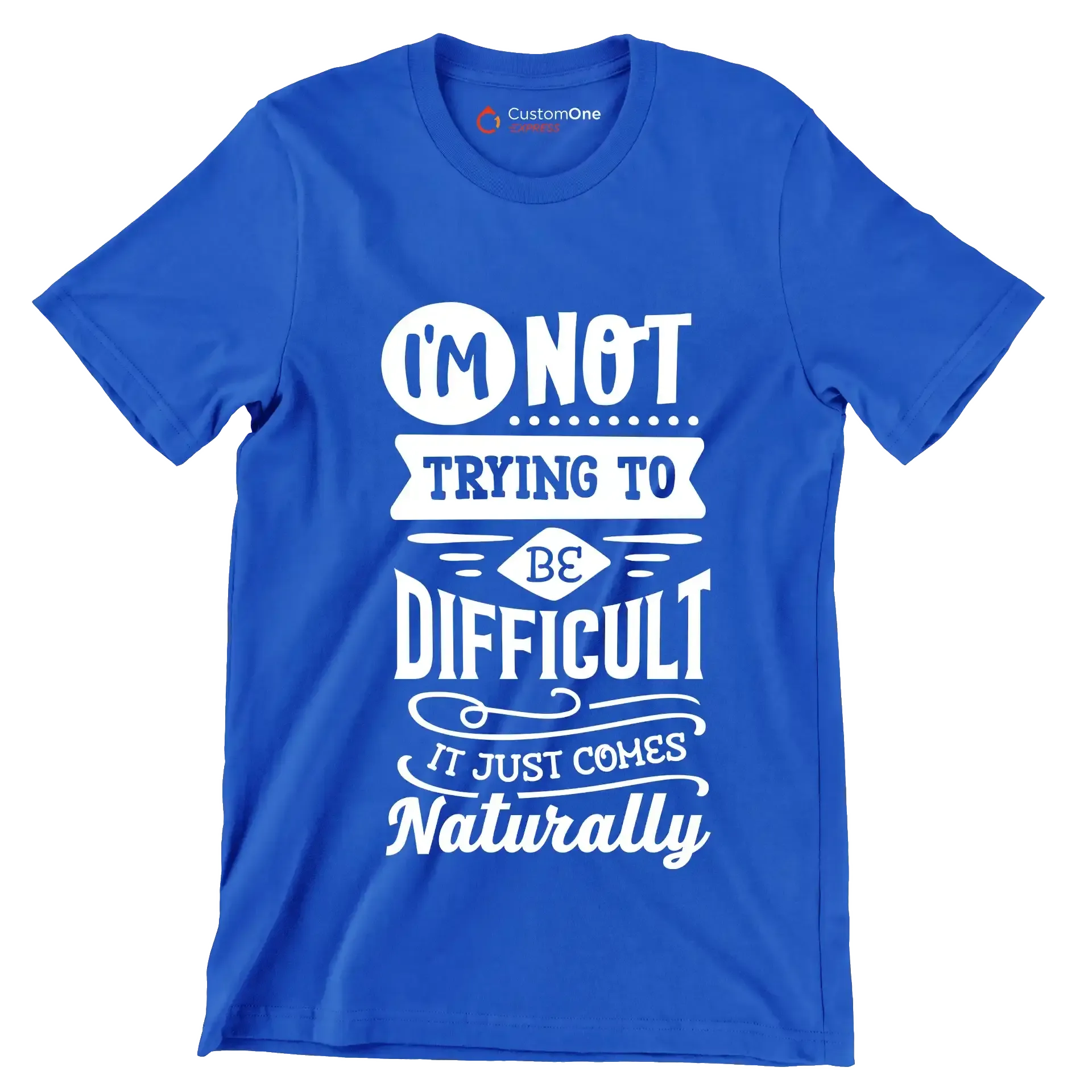 I'm not trying to be difficult it just comes naturally - Sarcasm Themed T-Shirt-Blue-S-Custom One Express