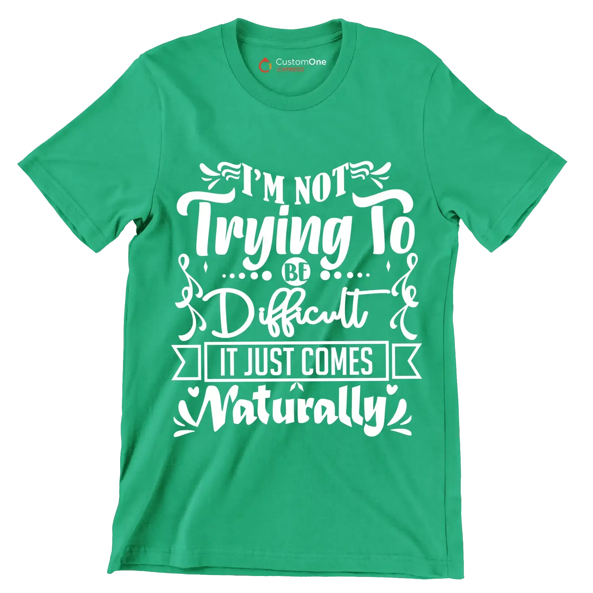 I'm not trying to be difficult it just comes naturally - Sarcasm Themed T-Shirt-Green-S-Custom One Express