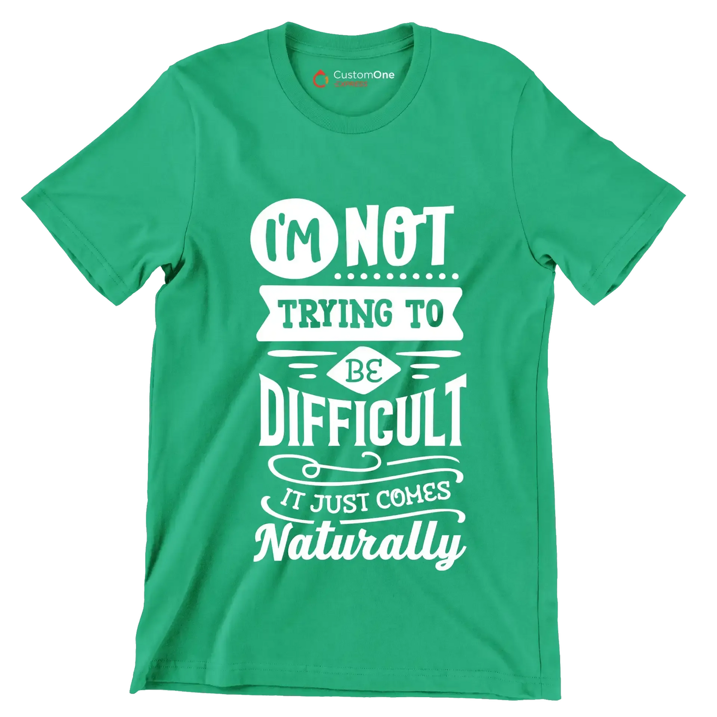 I'm not trying to be difficult it just comes naturally - Sarcasm Themed T-Shirt-Green-S-Custom One Express