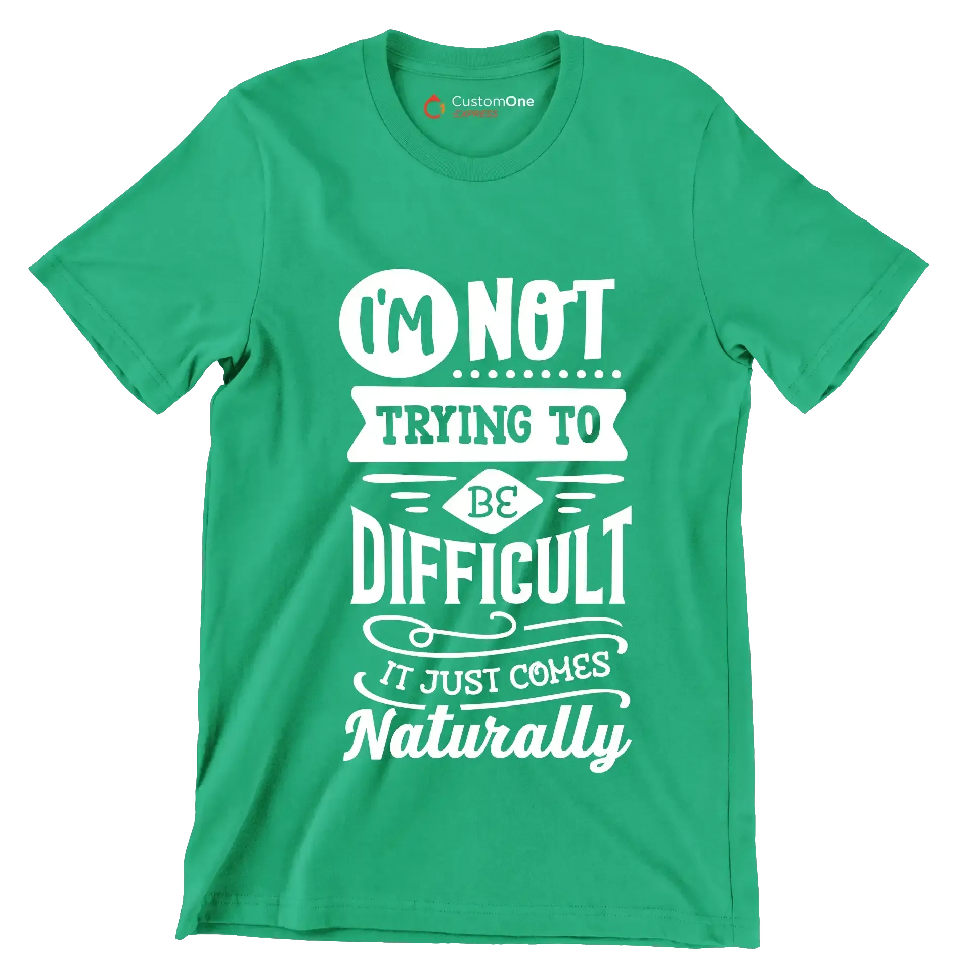 I'm not trying to be difficult it just comes naturally - Sarcasm Themed T-Shirt-Green-S-Custom One Express