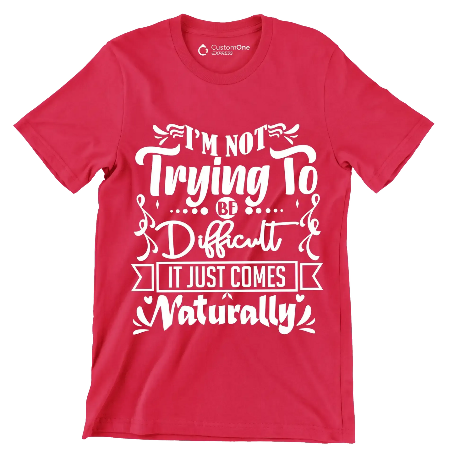 I'm not trying to be difficult it just comes naturally - Sarcasm Themed T-Shirt-Red-S-Custom One Express