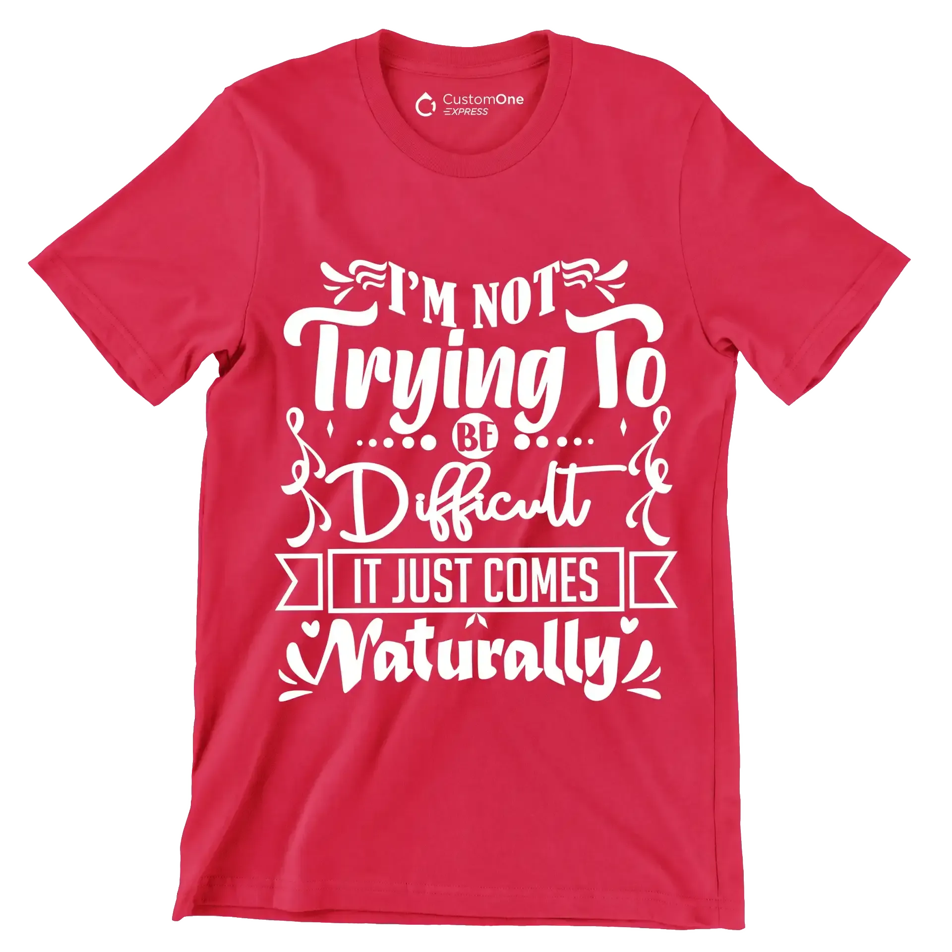 I'm not trying to be difficult it just comes naturally - Sarcasm Themed T-Shirt-Red-S-Custom One Express