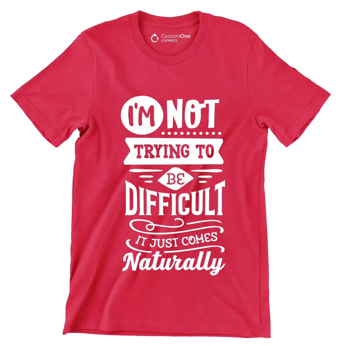I'm not trying to be difficult it just comes naturally - Sarcasm Themed T-Shirt-Red-S-Custom One Express