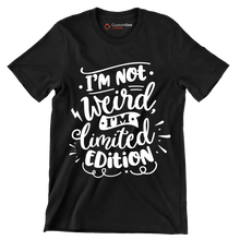 I'm not weird, I'm limited edition - Sarcasm Themed T-Shirt-Black-S-Custom One Express