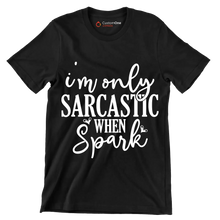 I'm only sarcastic when spark - Sarcasm Themed T-Shirt-Black-S-Custom One Express